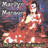Marilyn Manson : This Isn’t Me, I’m Not Mechanical
